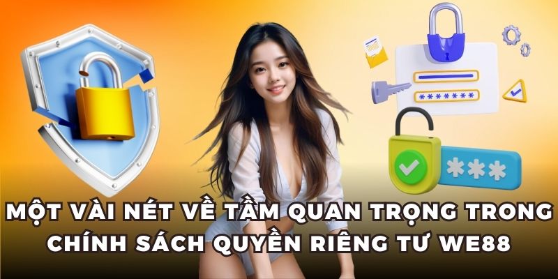 Một vài nét về tầm quan trọng trong chính sách quyền riêng tư WE88